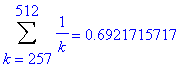 Sum(1/k,k = 257 .. 512) = .6921715717