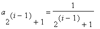 a[2^(i-1)+1] = 1/(2^(i-1)+1)