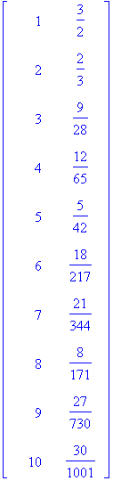 matrix([[1, 3/2], [2, 2/3], [3, 9/28], [4, 12/65], [5, 5/42], [6, 18/217], [7, 21/344], [8, 8/171], [9, 27/730], [10, 30/1001]])