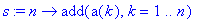 s := proc (n) options operator, arrow; add(a(k),k = 1 .. n) end proc
