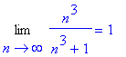 Limit(n^3/(n^3+1),n = infinity) = 1