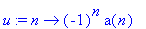 u := proc (n) options operator, arrow; (-1)^n*a(n) end proc