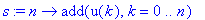 s := proc (n) options operator, arrow; add(u(k),k = 0 .. n) end proc