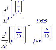 Diff(x^(5/2),`$`(x,3))/Diff(exp(1/30*x),`$`(x,3)) = 50625/x^(1/2)/exp(1/30*x)
