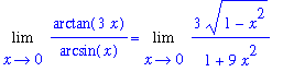 Limit(arctan(3*x)/arcsin(x),x = 0) = Limit(3/(1+9*x^2)*(1-x^2)^(1/2),x = 0)