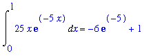 Int(25*x*exp(-5*x),x = 0 .. 1) = -6*exp(-5)+1