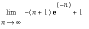 Limit(-(n+1)*exp(-n)+1,n = infinity)