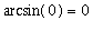 arcsin(0) = 0